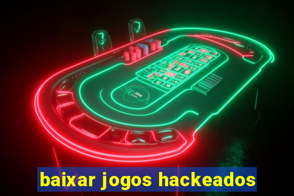 baixar jogos hackeados